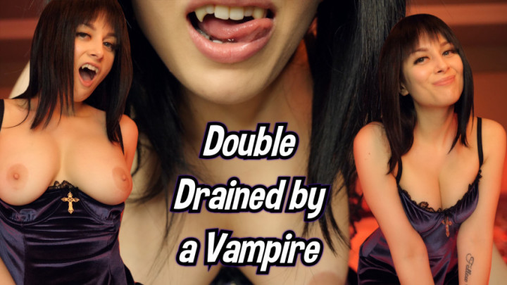 Double Drained by A Vampire