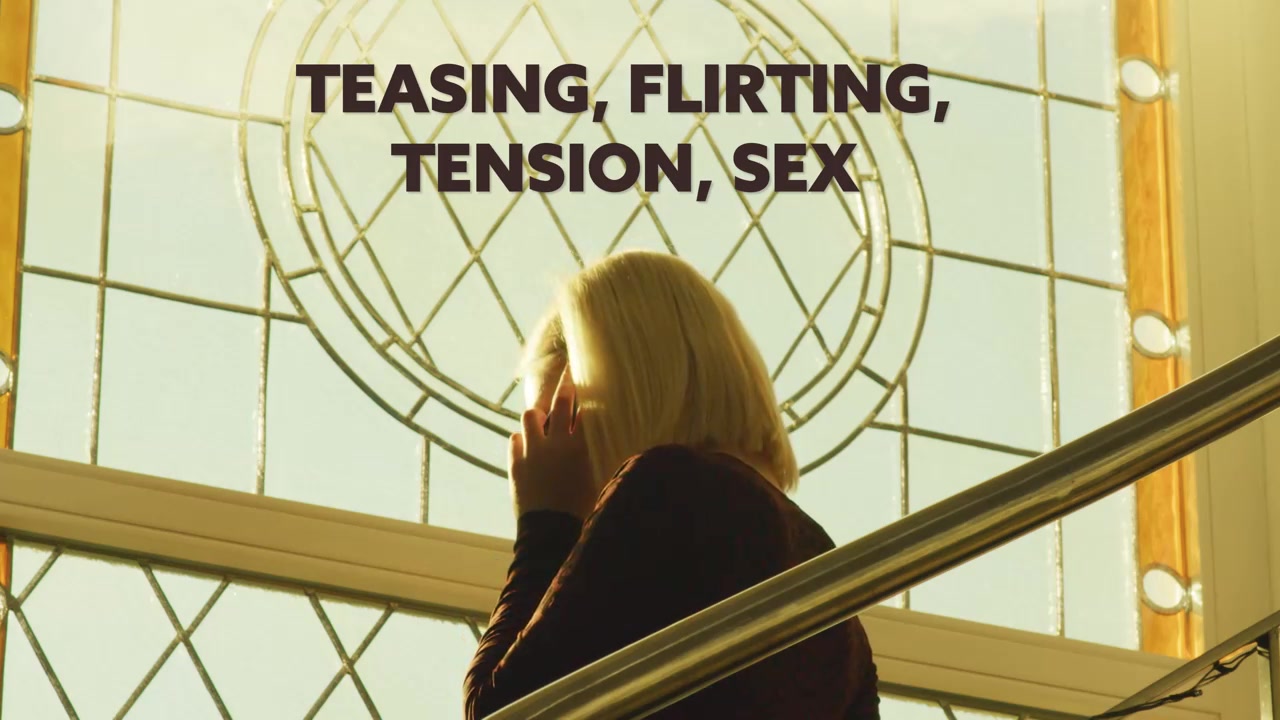 Teasing, Flirting, Tension, Sex