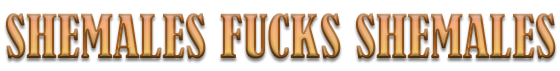Shemales Fuck Shemales