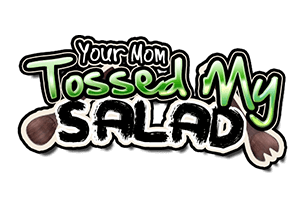 Your Mom Tossed My Salad