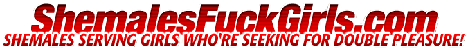 Shemales Fuck Girls