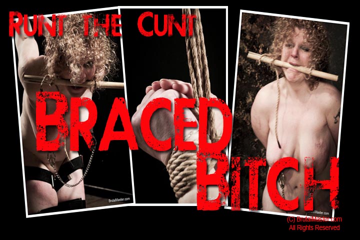 Runt the Cunt - Braced Bitch