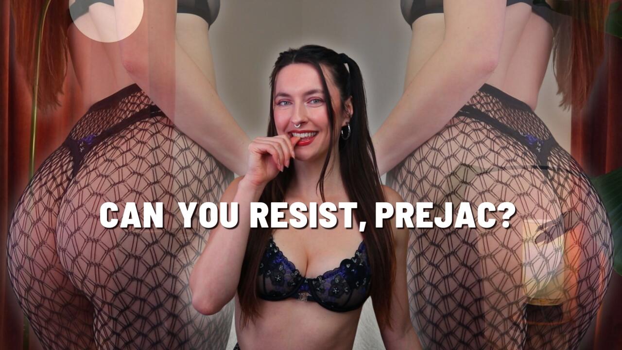 Can You Resist, Prejac?