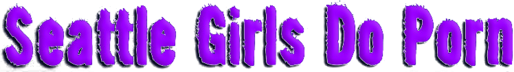 Seattle Girls Do Porn
