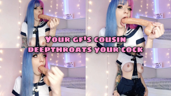 Your gf's cousin deepthroats your cock