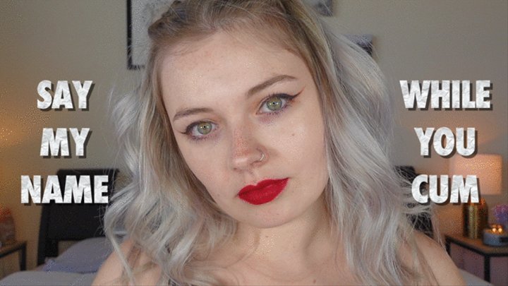 Say My Name While You Cum