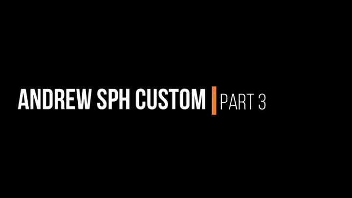 Andrew's SPH Custom Part 3