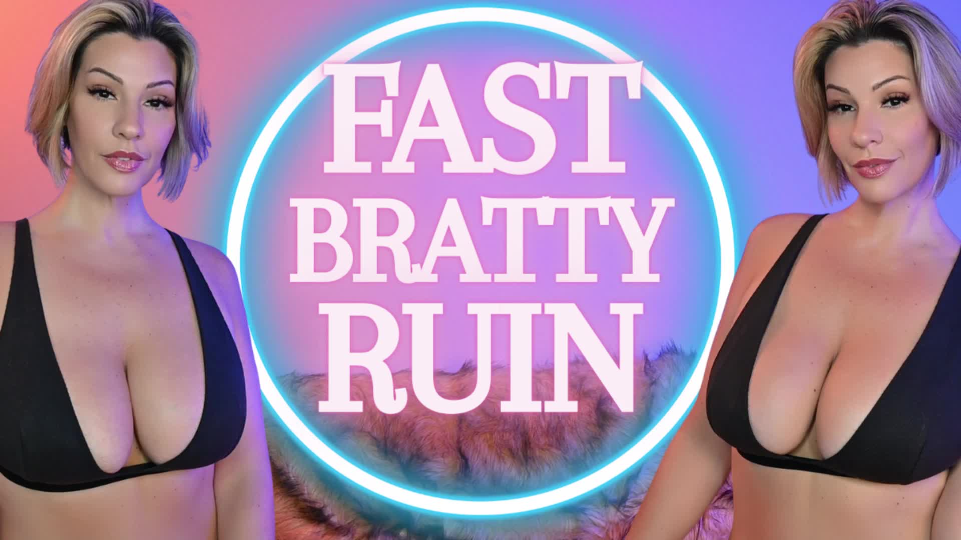 Fast Bratty Ruin