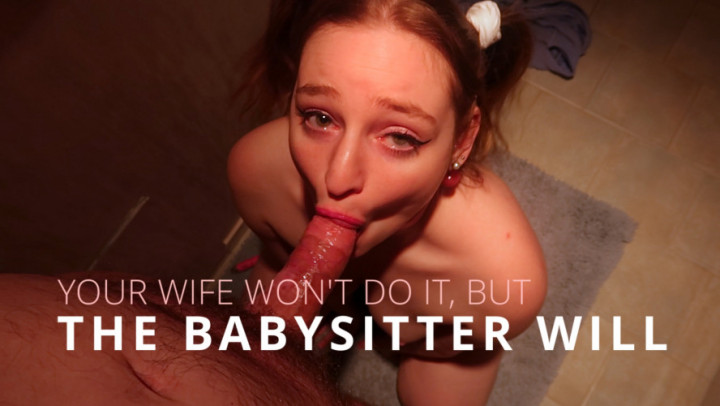 She Won't Do It But The Babysitter Will