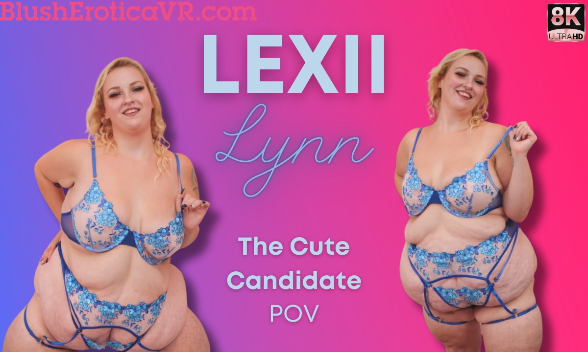 The Cute Candidate BBW Lexii Lynn Blush Erotica VR