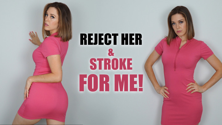 Reject Her and Stroke for Me