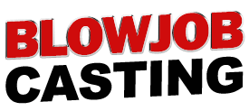Blowjob Casting