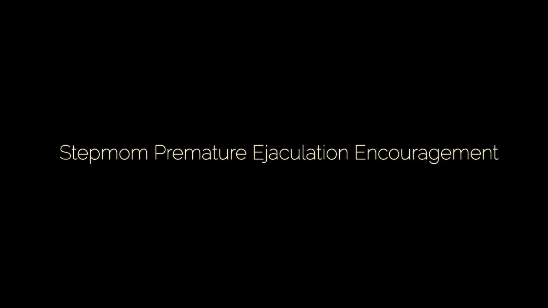 Stepmom Premature Ejaculation Encouragement