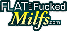 Flat and Fucked MILFs