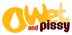 Wet and Pissy
