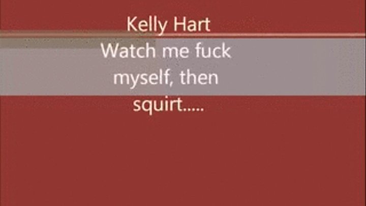 Kelly Harts 1st Pussy Squirting Clip