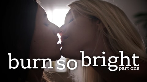 Burn So Bright pt. 1