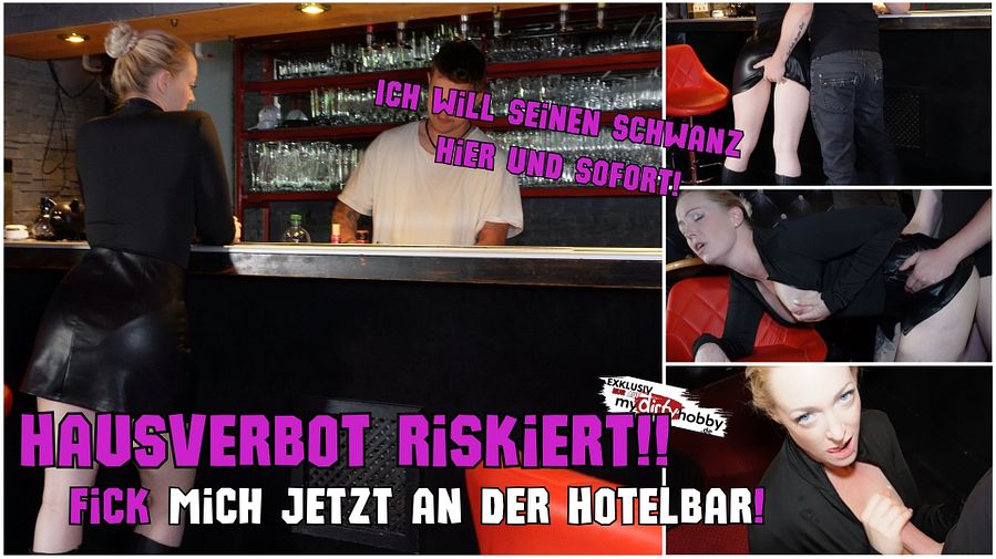 hausverbot Risky | Fuck me NOW at the hotel bar! I want his cock here and now!