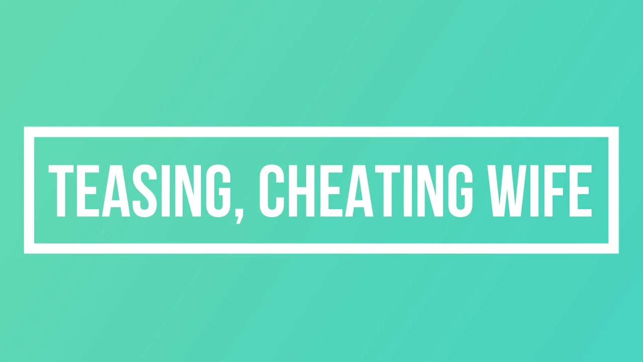Teasing, Cheating Wife