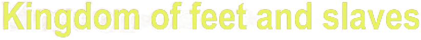KINGDOM OF FEET AND SLAVES