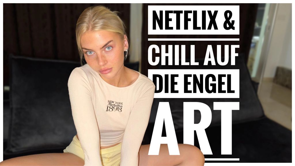 NETFLIX & CHILL! The angel way