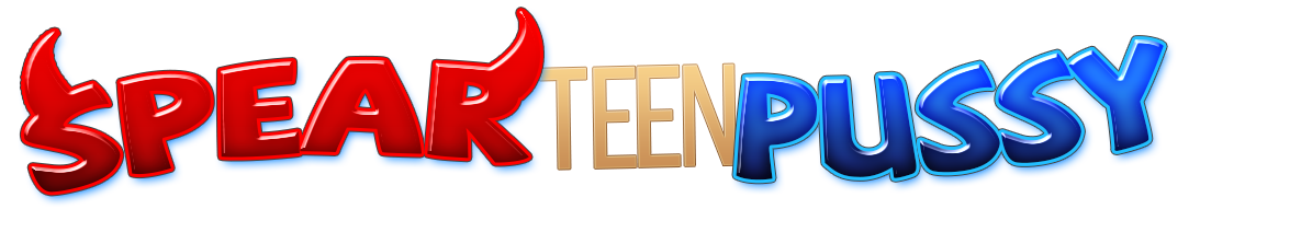 Spear Teen Pussy