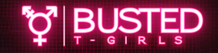 Busted T-Girls