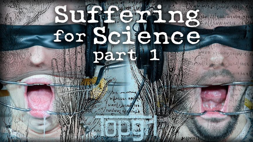 Suffering for Science Part 1