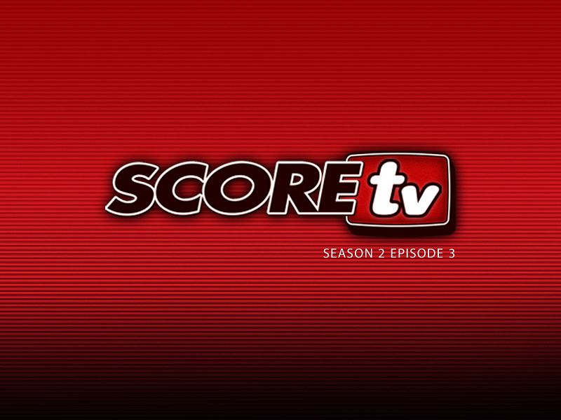 SCOREtv Season 2 Episode 3
