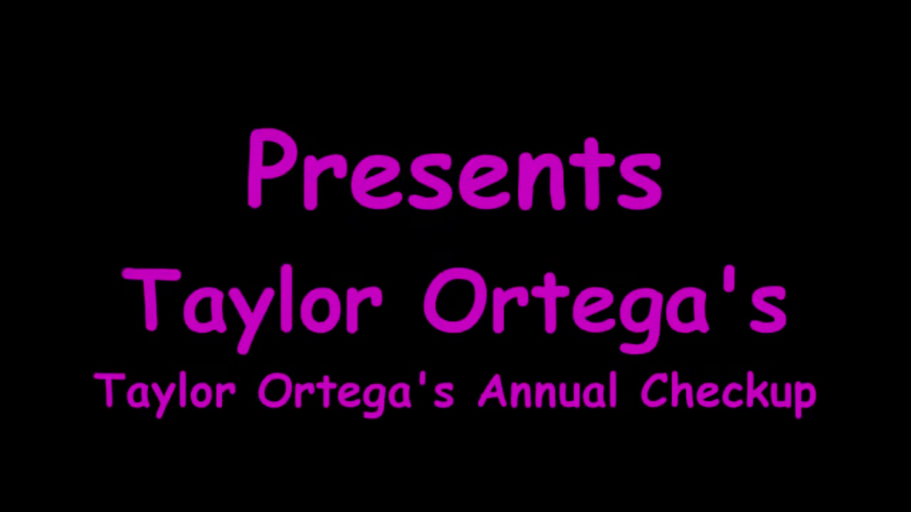 Taylor Ortega's Annual Checkup - Part 1 of 1 - Patients POV