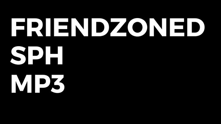 Friendzoned SPH MP3