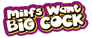 Milfs Want Big Cock