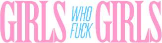 Girls Who Fuck Girls
