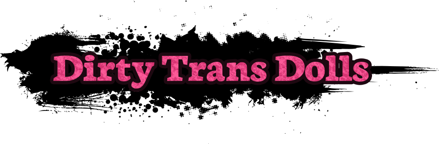 Dirty Trans Dolls