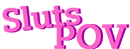 Sluts POV