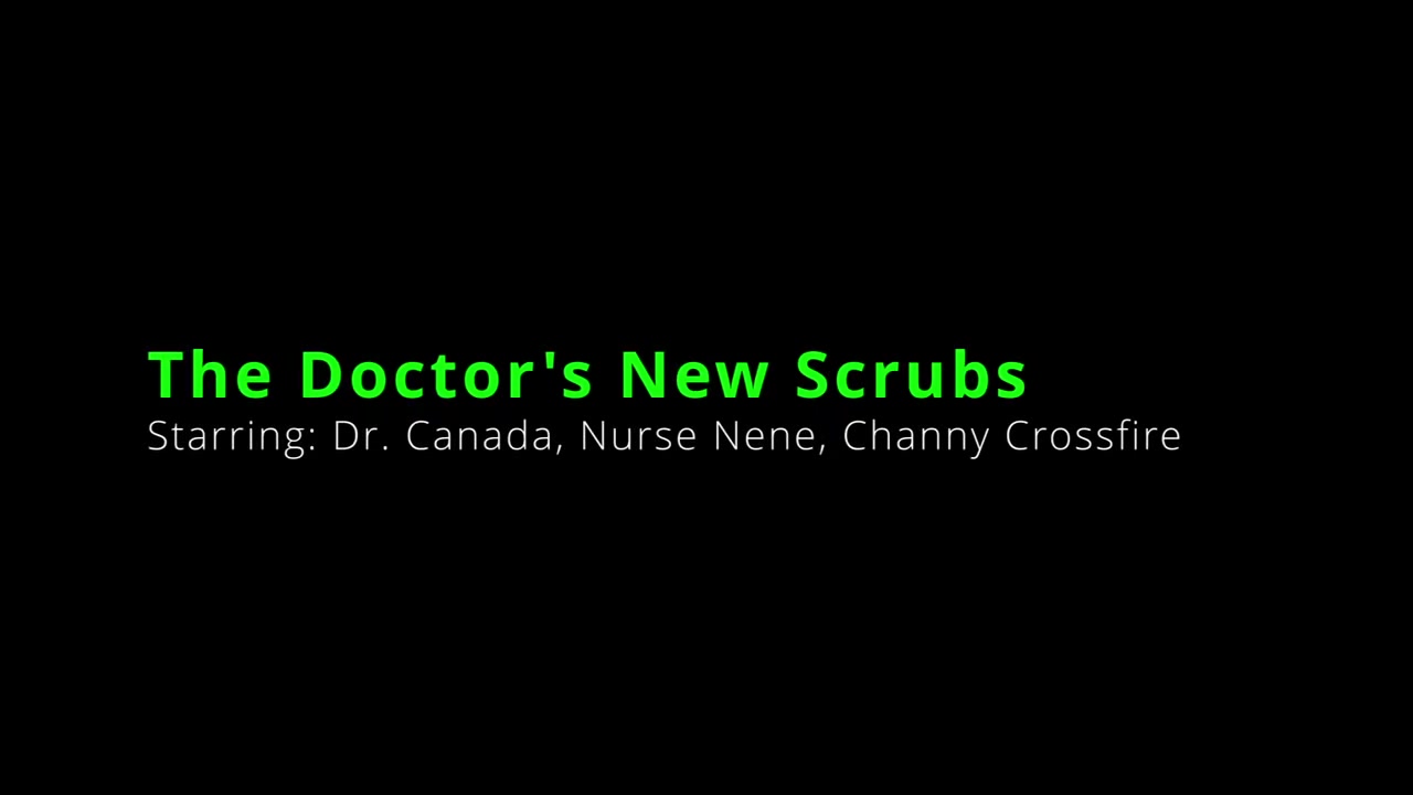 The Doctor's New Scrubs - Dr. Canada, Nurse Nene, Channy Crossfire - Part 1 of 3