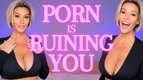 PORN is Ruining You