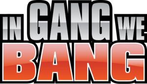 In Gang We Bang
