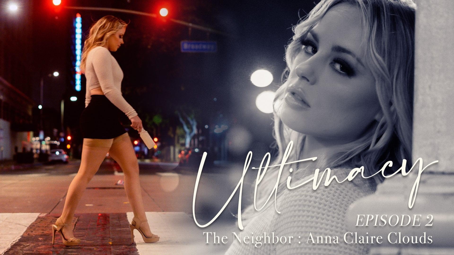 Ultimacy Episode 2. the Neighbor: Anna Claire Clouds