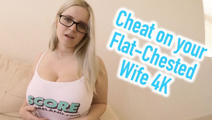 Cheat on your Flat-Chested Wife