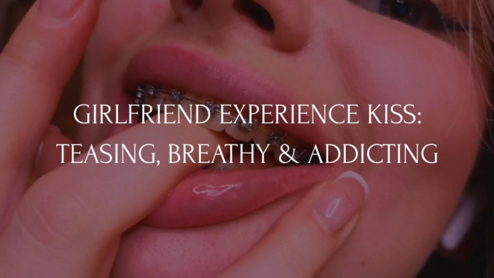GIRLFRIEND EXPERIENCE KISS: TEASING, BREATHY & ADDICTING