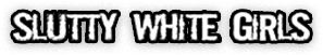Slutty White Girls