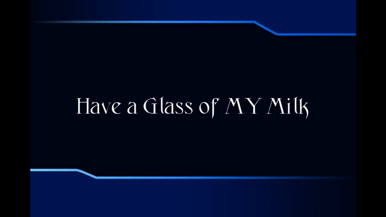 Have a glass of MY milk!