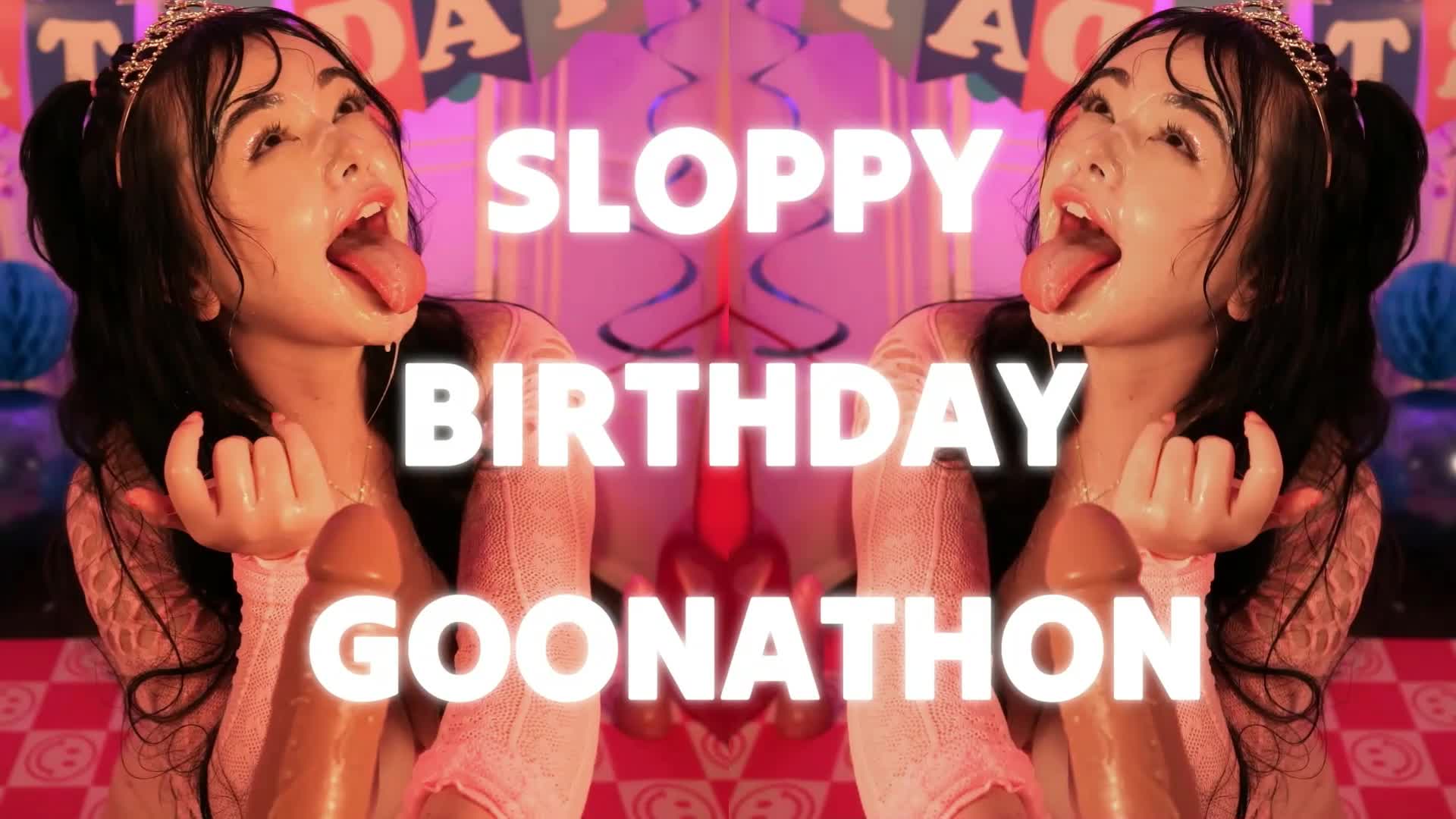 SLOPPY BIRTHDAY GOONATHON