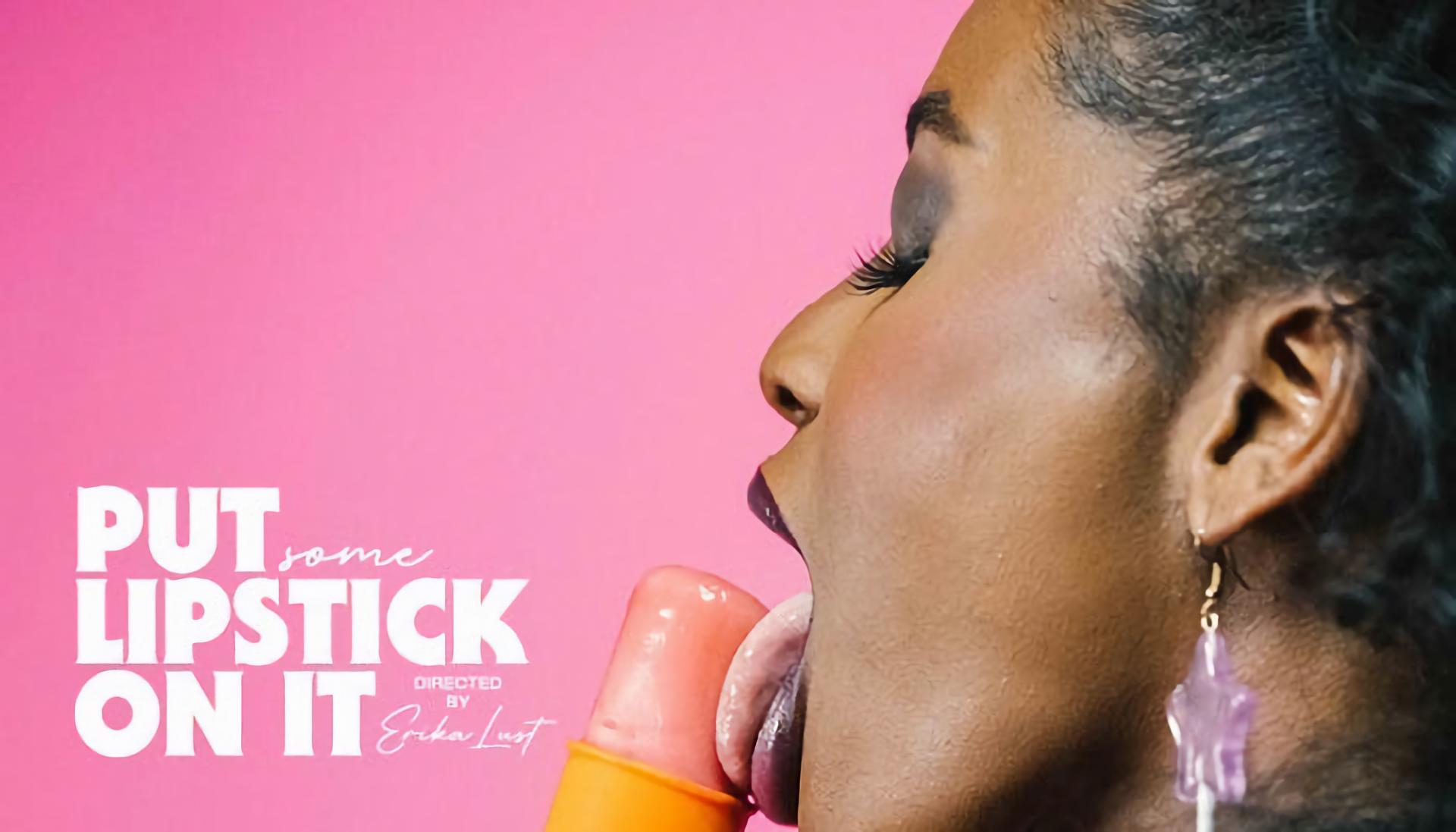 Put Some Lipstick on It