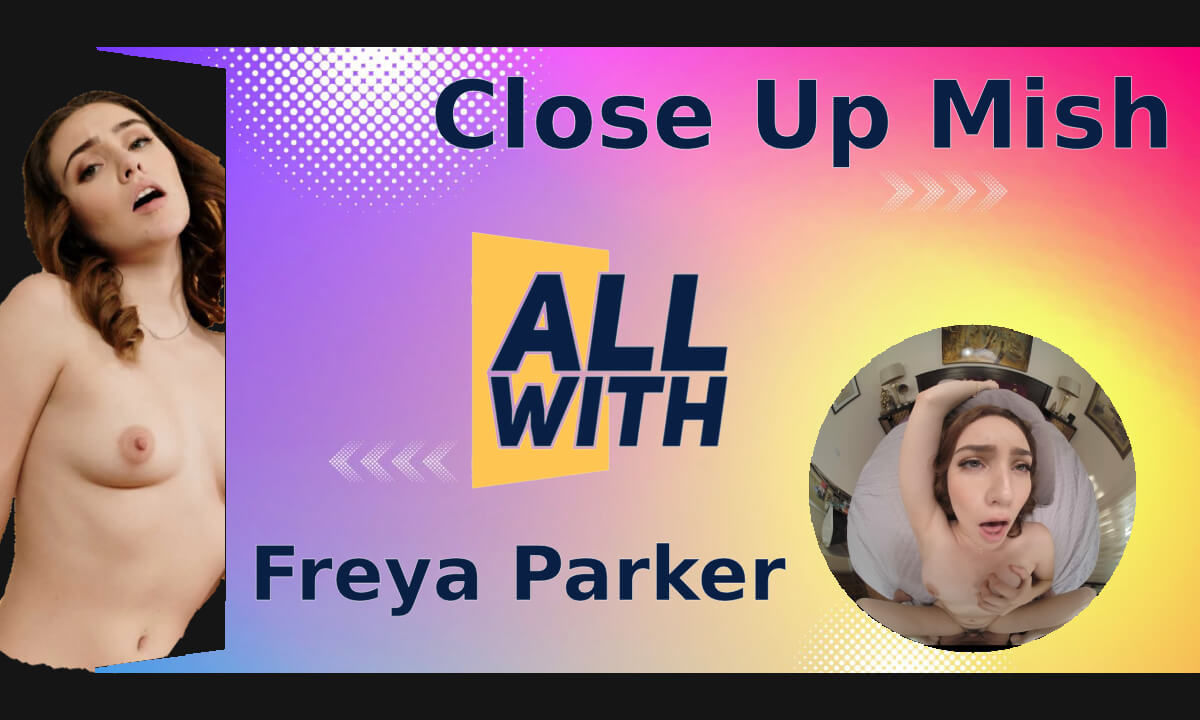 All Close Up Mish With Freya Parker