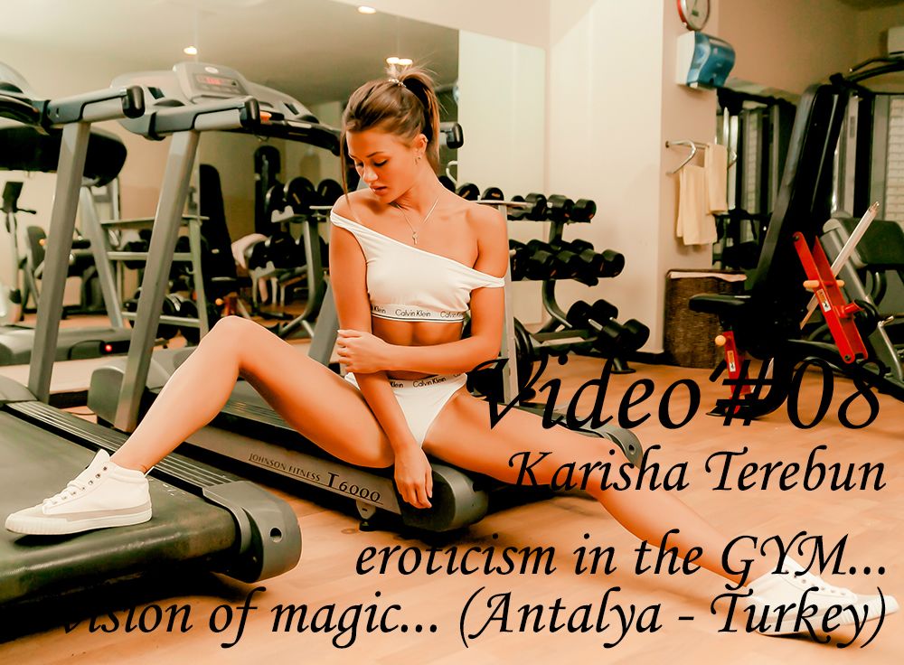 Karisha Terbun, eroticism in the GYM... vision of magic... (Antalya - Turkey)