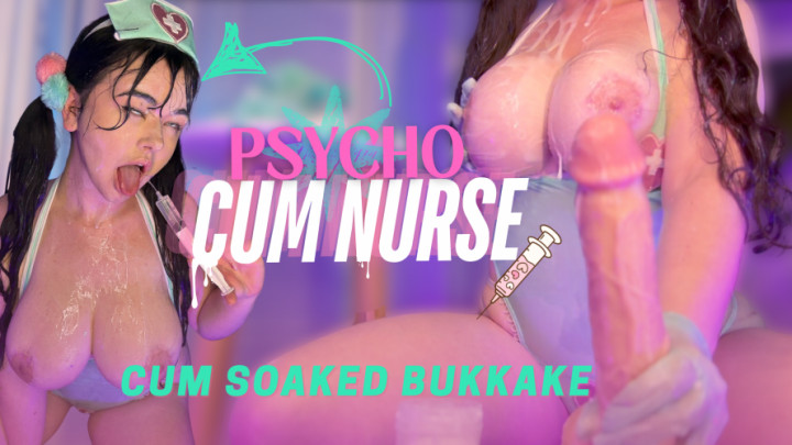Psycho Cum Nurse - CUM SOAKED BUKKAKE