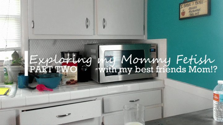 Exploring my Mommy Fetish, with my best friends Mom?! PART TWO