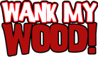 Wank My Wood